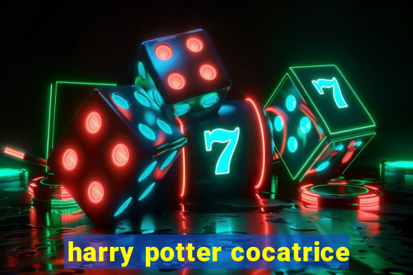 harry potter cocatrice