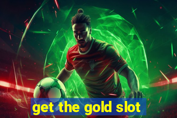 get the gold slot