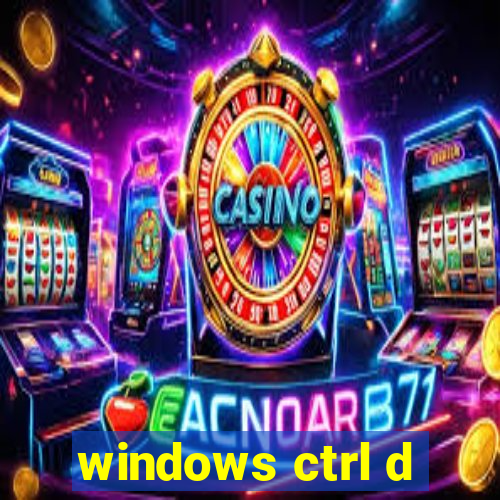 windows ctrl d