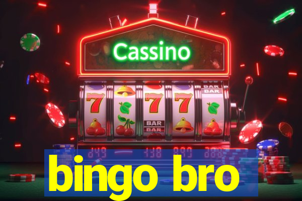 bingo bro