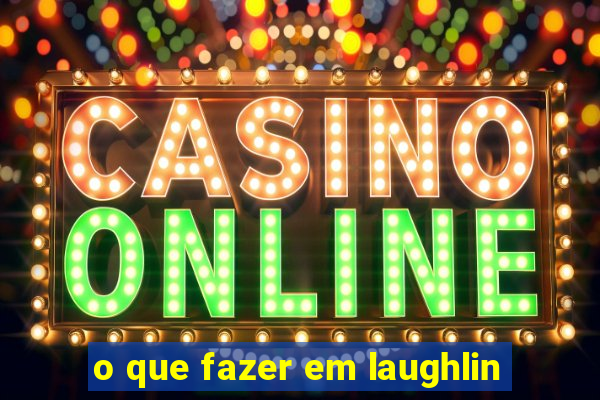 o que fazer em laughlin