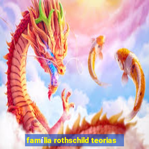 família rothschild teorias