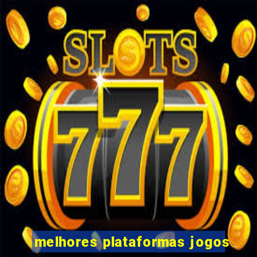 melhores plataformas jogos