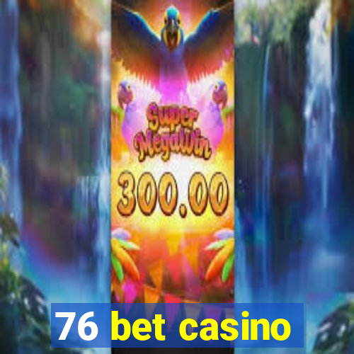 76 bet casino