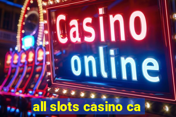 all slots casino ca