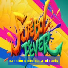 cassino slots ca?a-níqueis