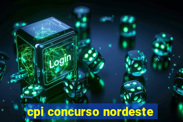 cpi concurso nordeste