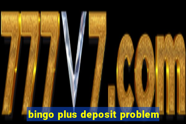 bingo plus deposit problem