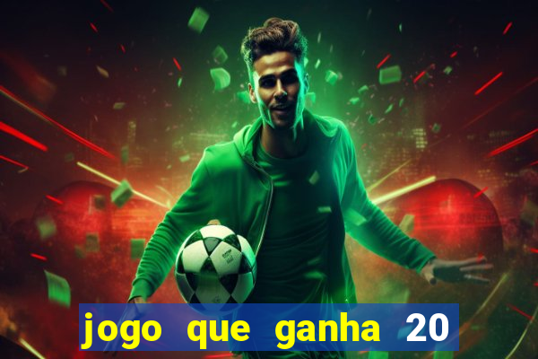 jogo que ganha 20 reais no cadastro