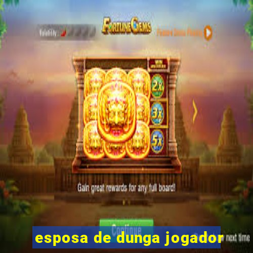 esposa de dunga jogador