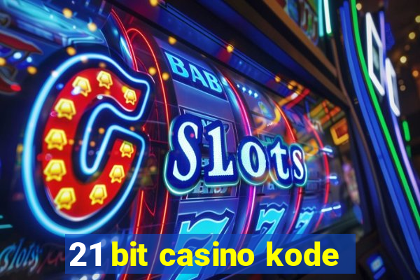 21 bit casino kode