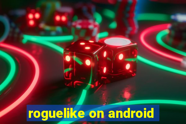 roguelike on android