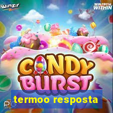 termoo resposta