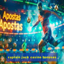 captain jack casino bonuses