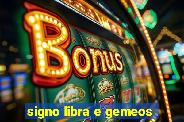 signo libra e gemeos