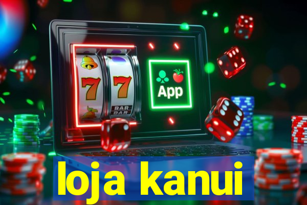 loja kanui