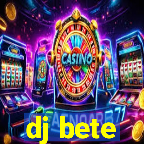 dj bete