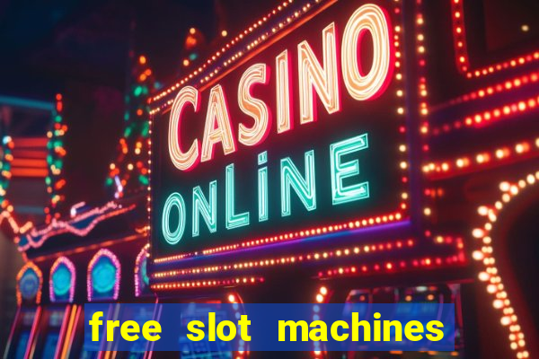 free slot machines casino games