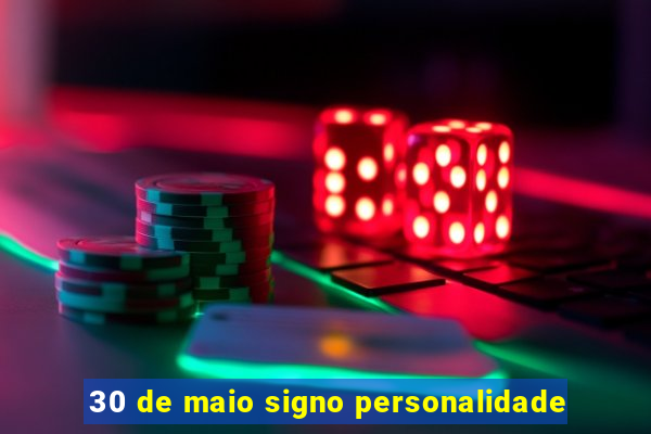 30 de maio signo personalidade