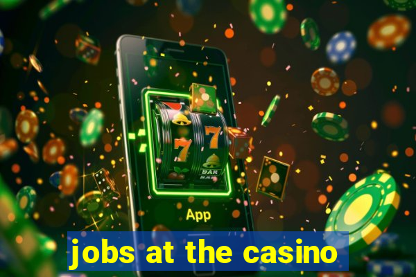 jobs at the casino