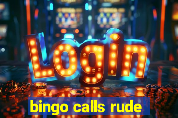 bingo calls rude