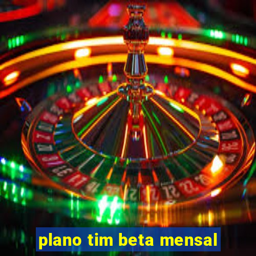 plano tim beta mensal