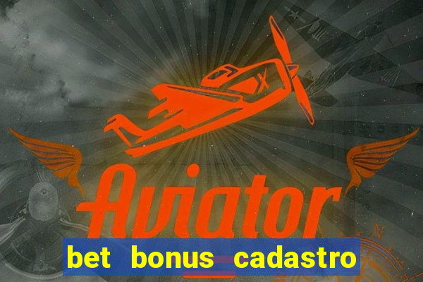 bet bonus cadastro sem deposito