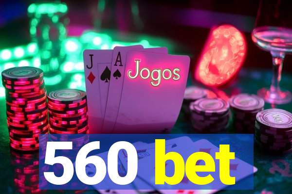 560 bet