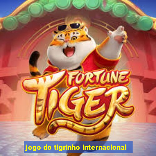 jogo do tigrinho internacional