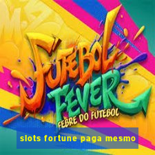 slots fortune paga mesmo