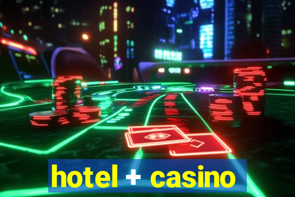 hotel + casino