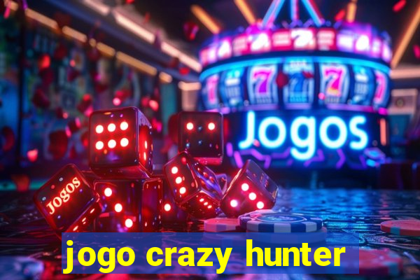 jogo crazy hunter