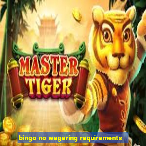 bingo no wagering requirements