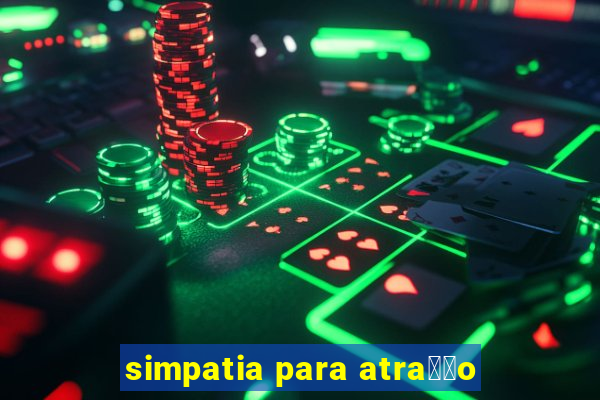 simpatia para atra莽茫o