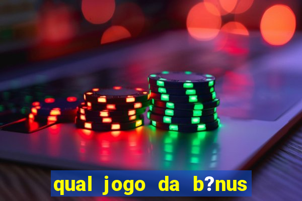 qual jogo da b?nus no cadastro