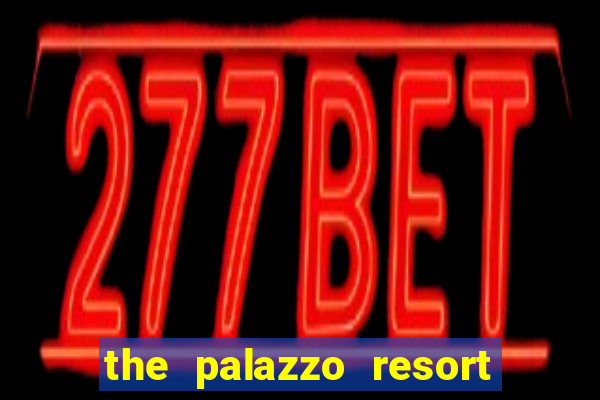 the palazzo resort hotel and casino