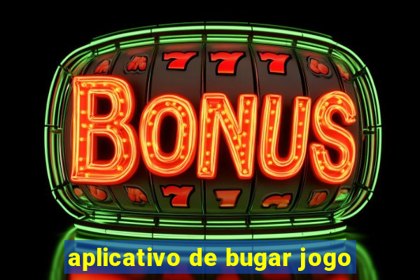 aplicativo de bugar jogo