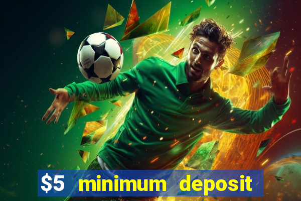 $5 minimum deposit casino 2022