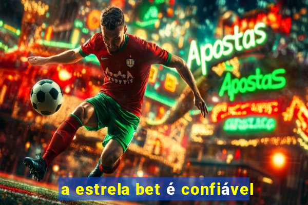 a estrela bet é confiável