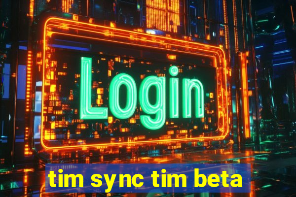 tim sync tim beta