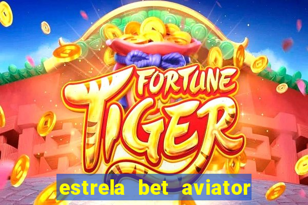 estrela bet aviator login entrar