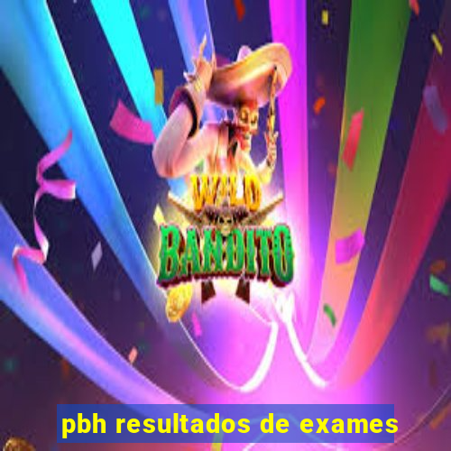 pbh resultados de exames