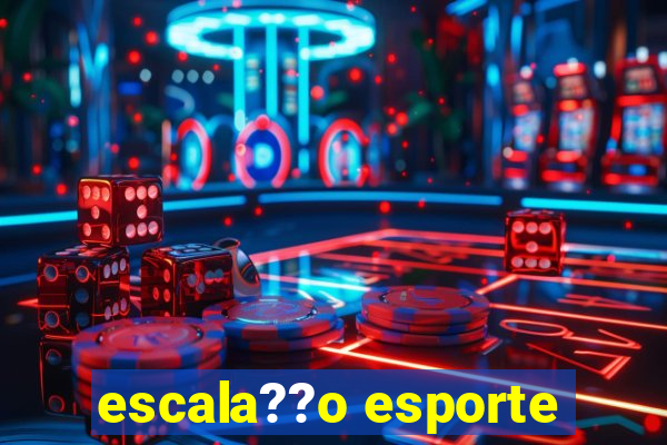 escala??o esporte