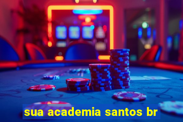 sua academia santos br