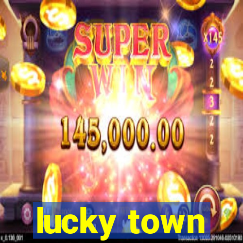 lucky town