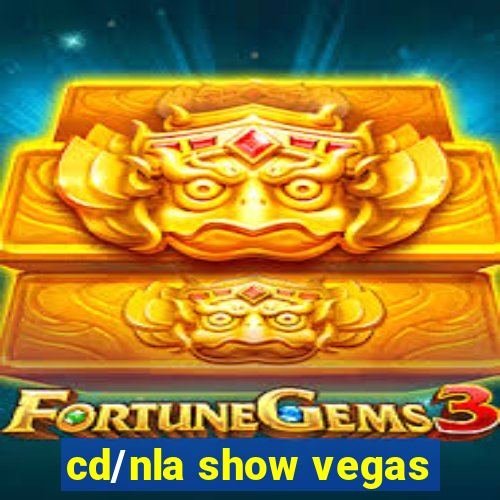 cd/nla show vegas