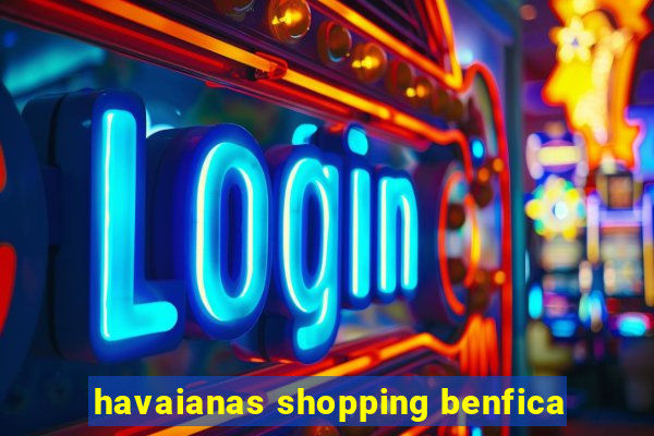 havaianas shopping benfica