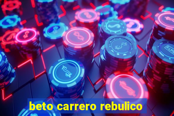 beto carrero rebulico