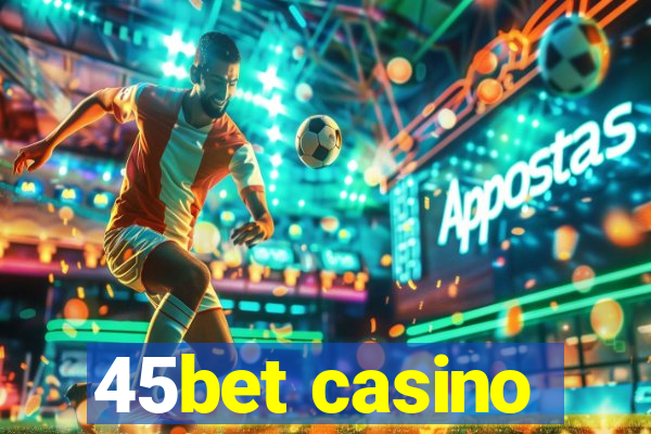 45bet casino