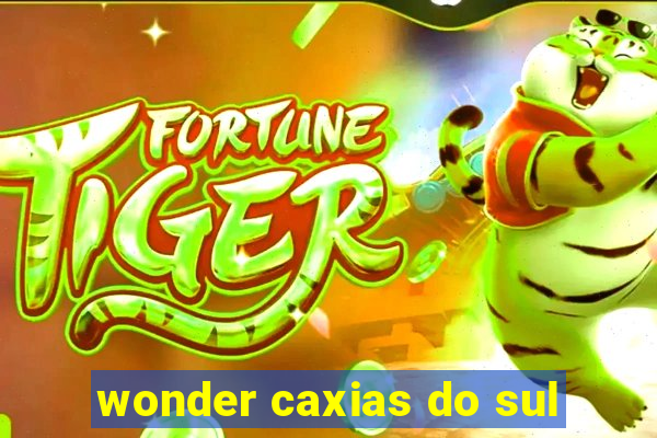 wonder caxias do sul